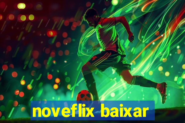 noveflix baixar